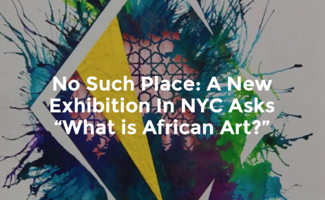 No Such Place: A New Exhibition in NYC asks "What is African Art?"